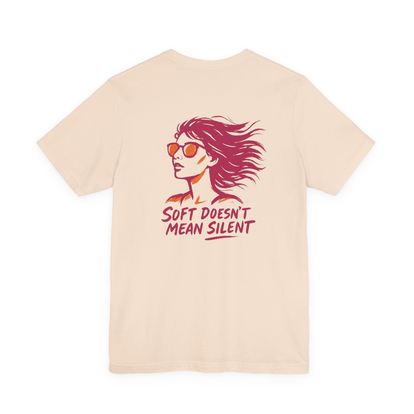 Soft Doesn’t Mean Silent T-Shirt – Feminine Power Front & Back Tee