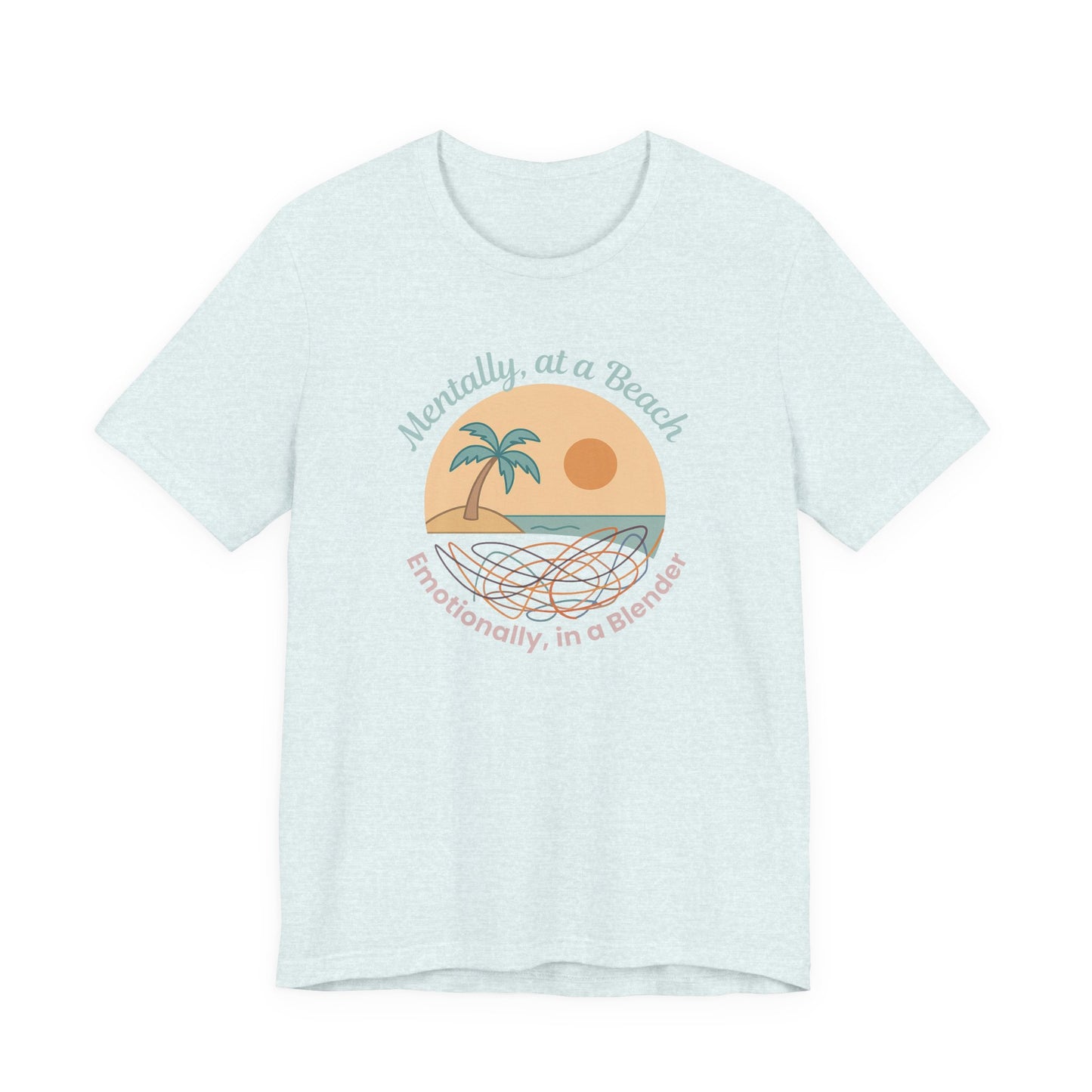 “Mentally at a Beach, Emotionally in a Blender” Tee – Spiritual Humor for Healing Days