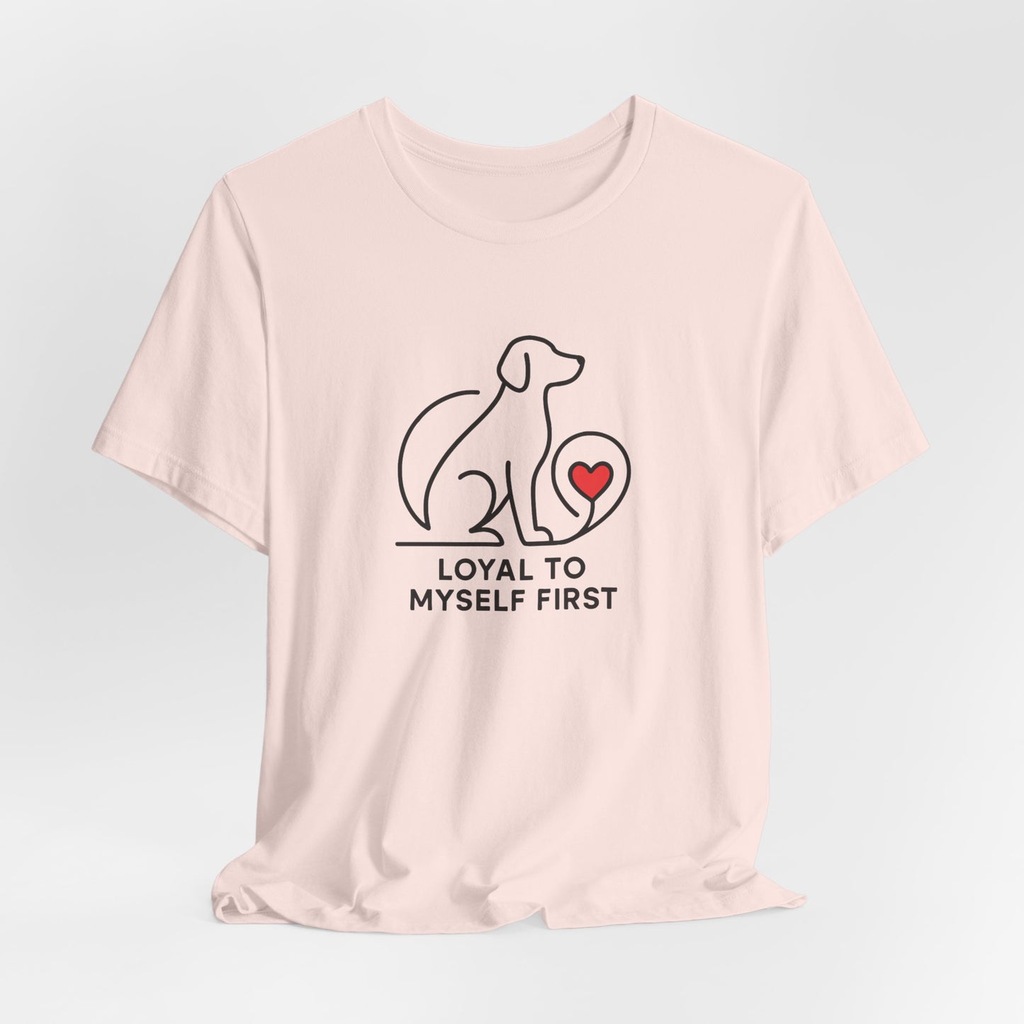 Minimalist Dog Lover Shirt – Loyal to Myself First Tee, Self Love Pet Graphic
