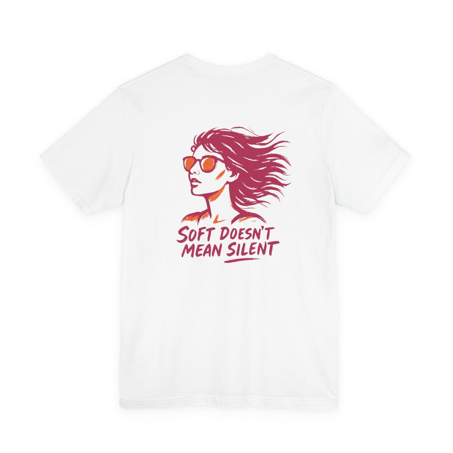 Soft Doesn’t Mean Silent T-Shirt – Feminine Power Front & Back Tee