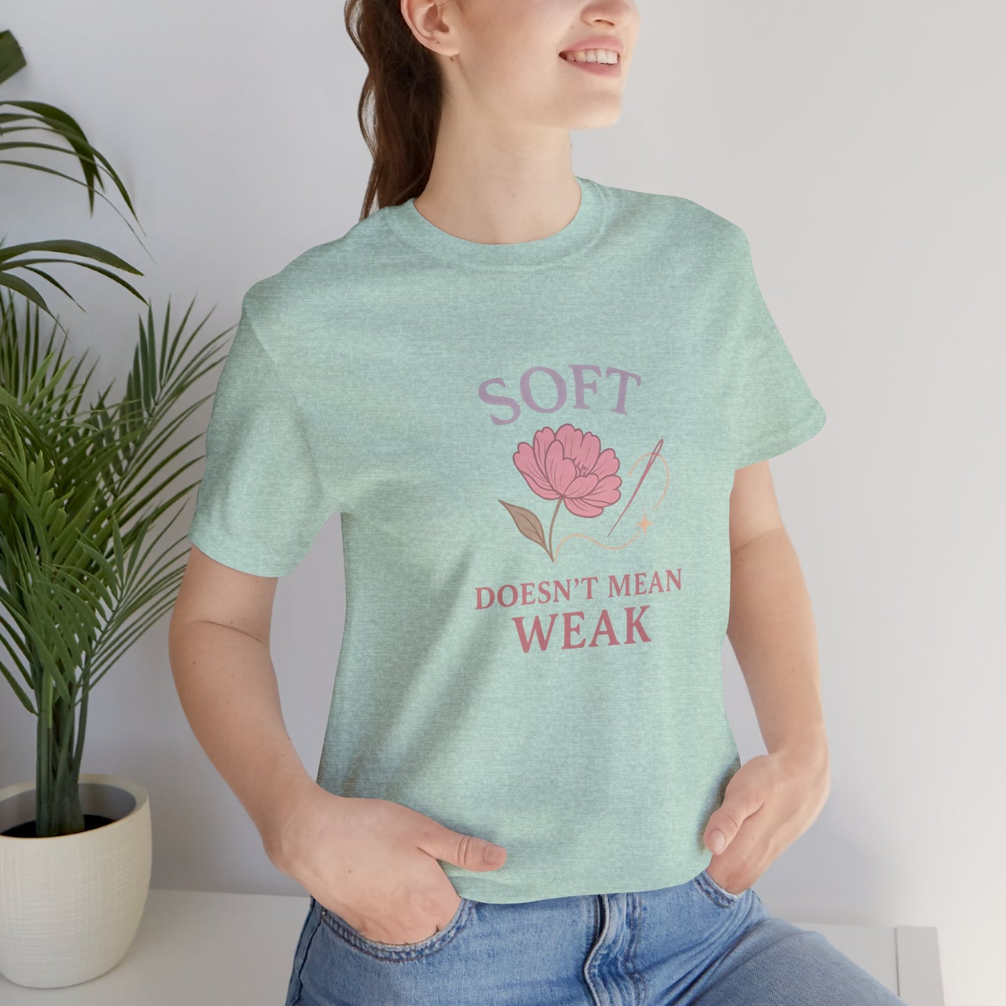 Soft Doesn’t Mean Weak Shirt – Feminist Floral Empowerment Tee