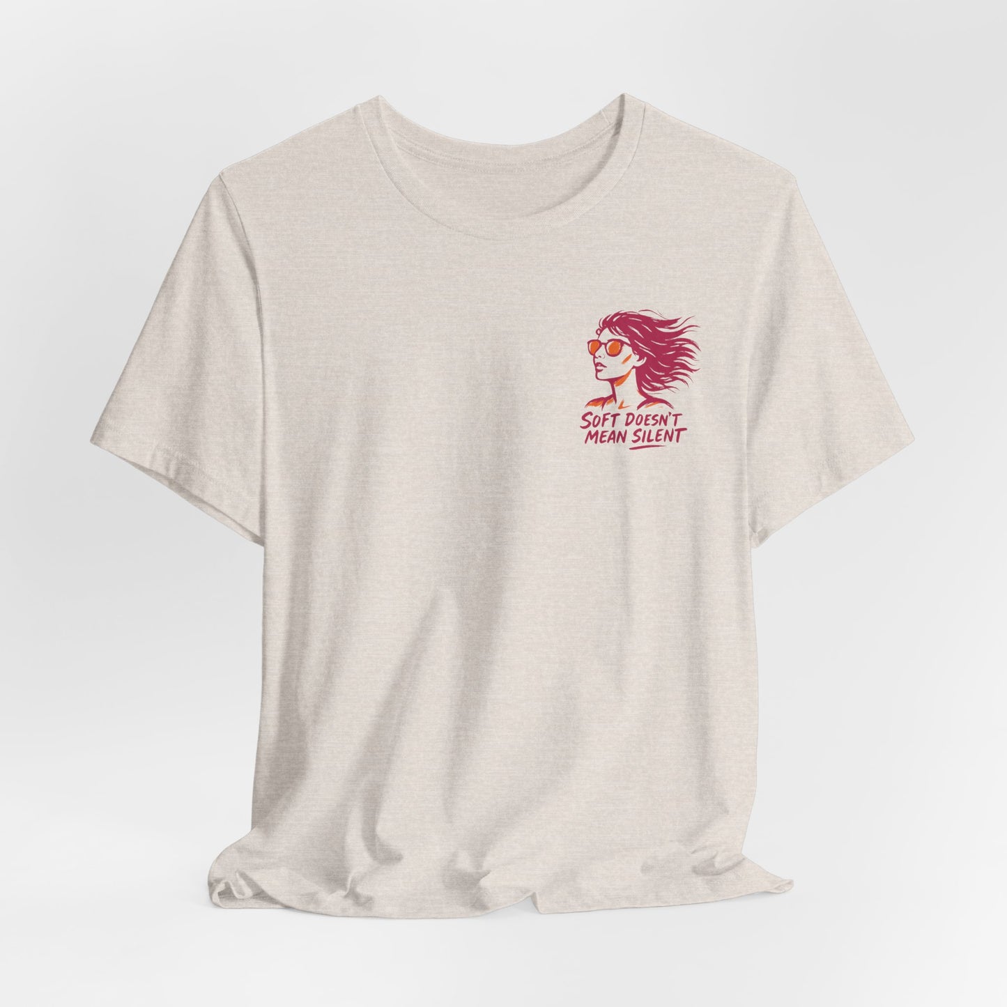 Soft Doesn’t Mean Silent T-Shirt – Feminine Power Front & Back Tee