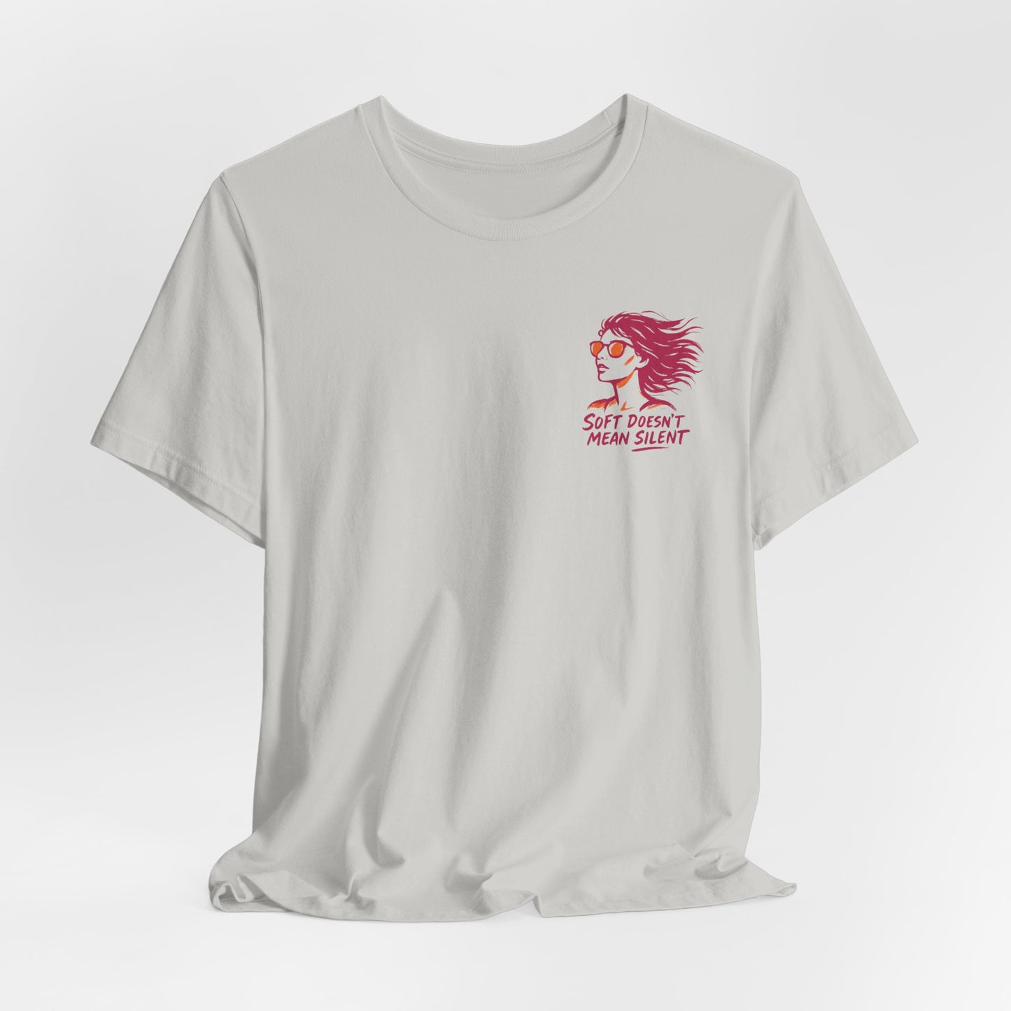Soft Doesn’t Mean Silent T-Shirt – Feminine Power Front & Back Tee