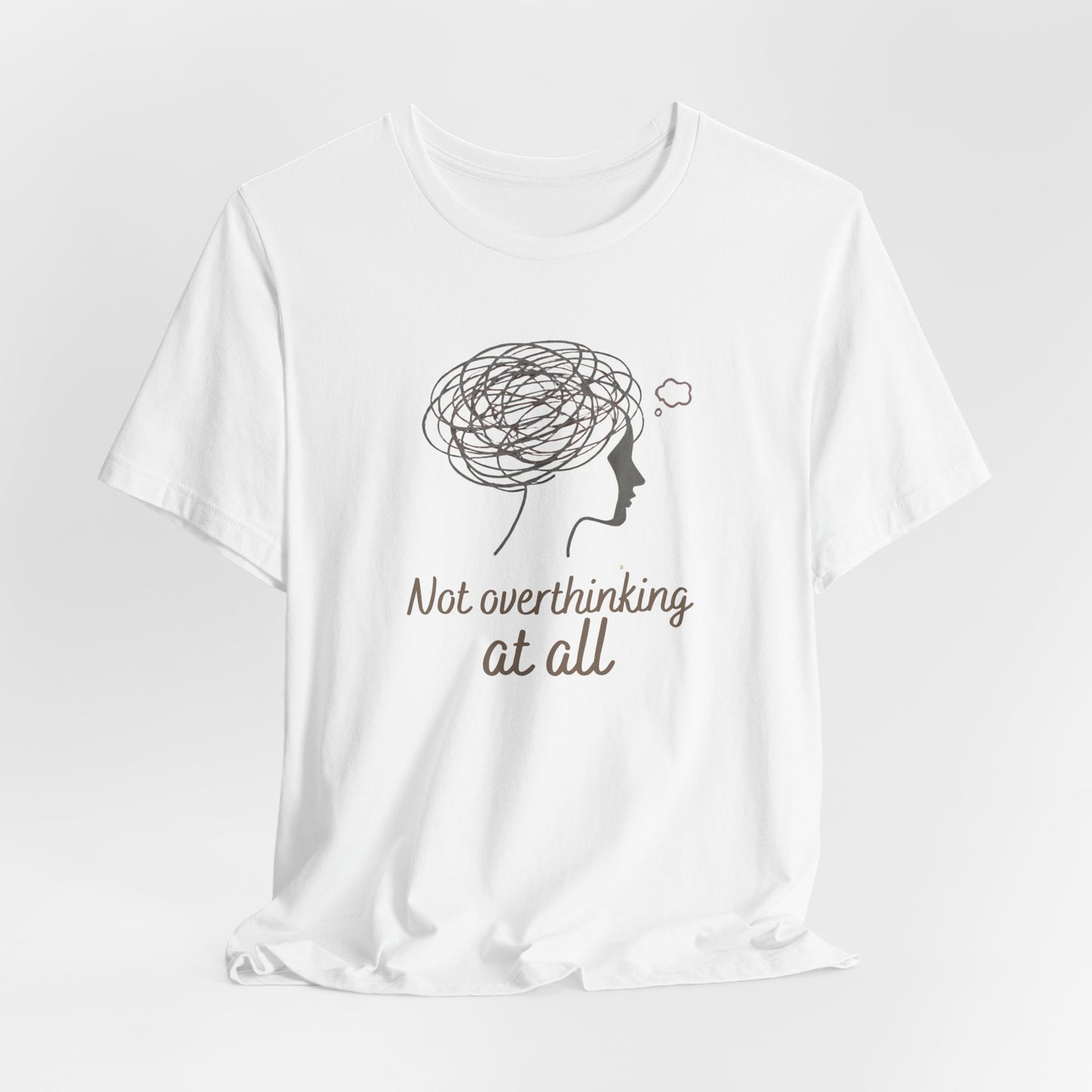 Not Overthinking at All T-Shirt – Ironic Anxiety Sketch Tee