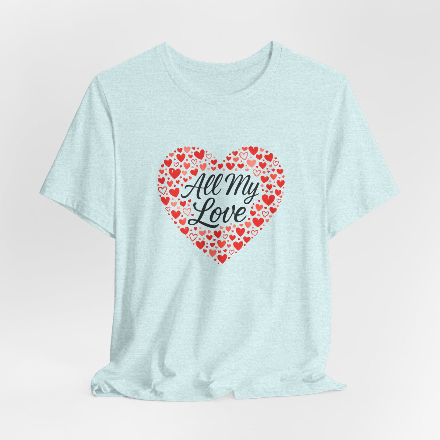 All My Love Heart Graphic Tee – Romantic Valentine’s T-Shirt