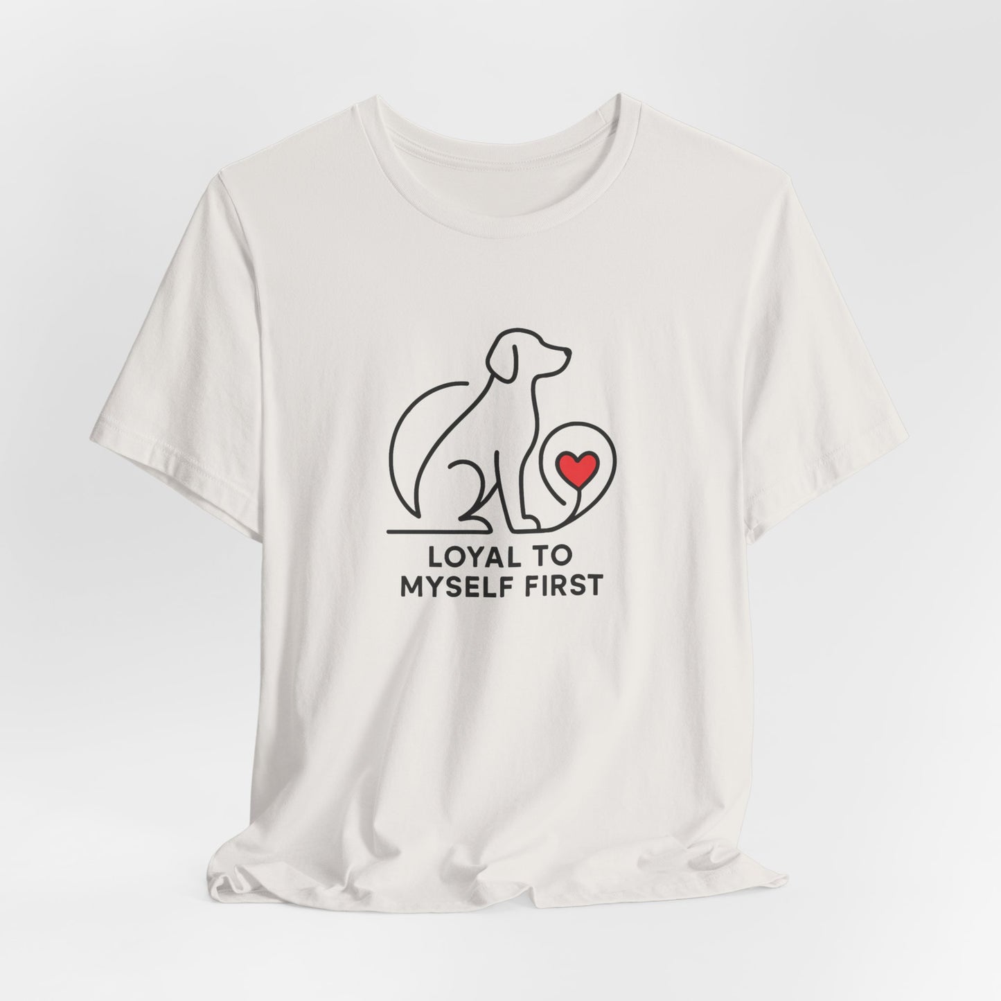 Minimalist Dog Lover Shirt – Loyal to Myself First Tee, Self Love Pet Graphic