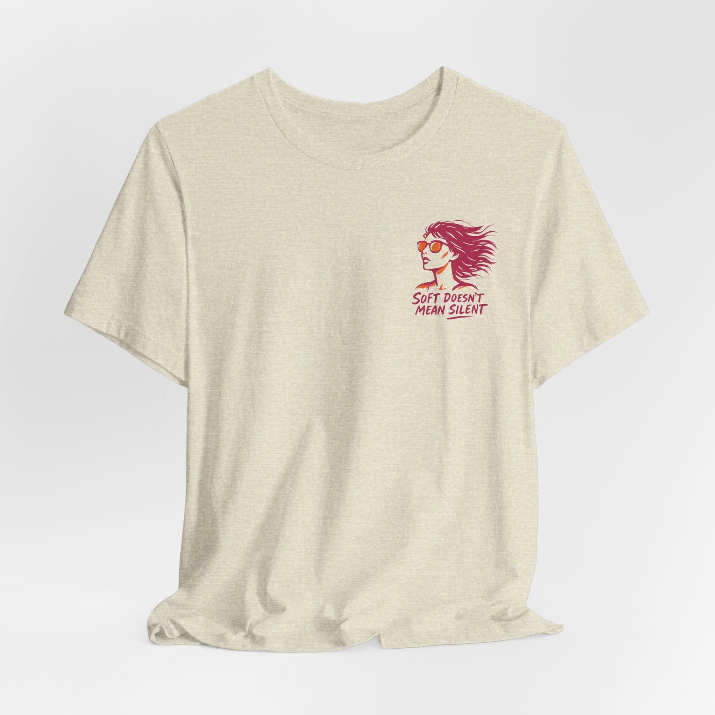 Soft Doesn’t Mean Silent T-Shirt – Feminine Power Front & Back Tee