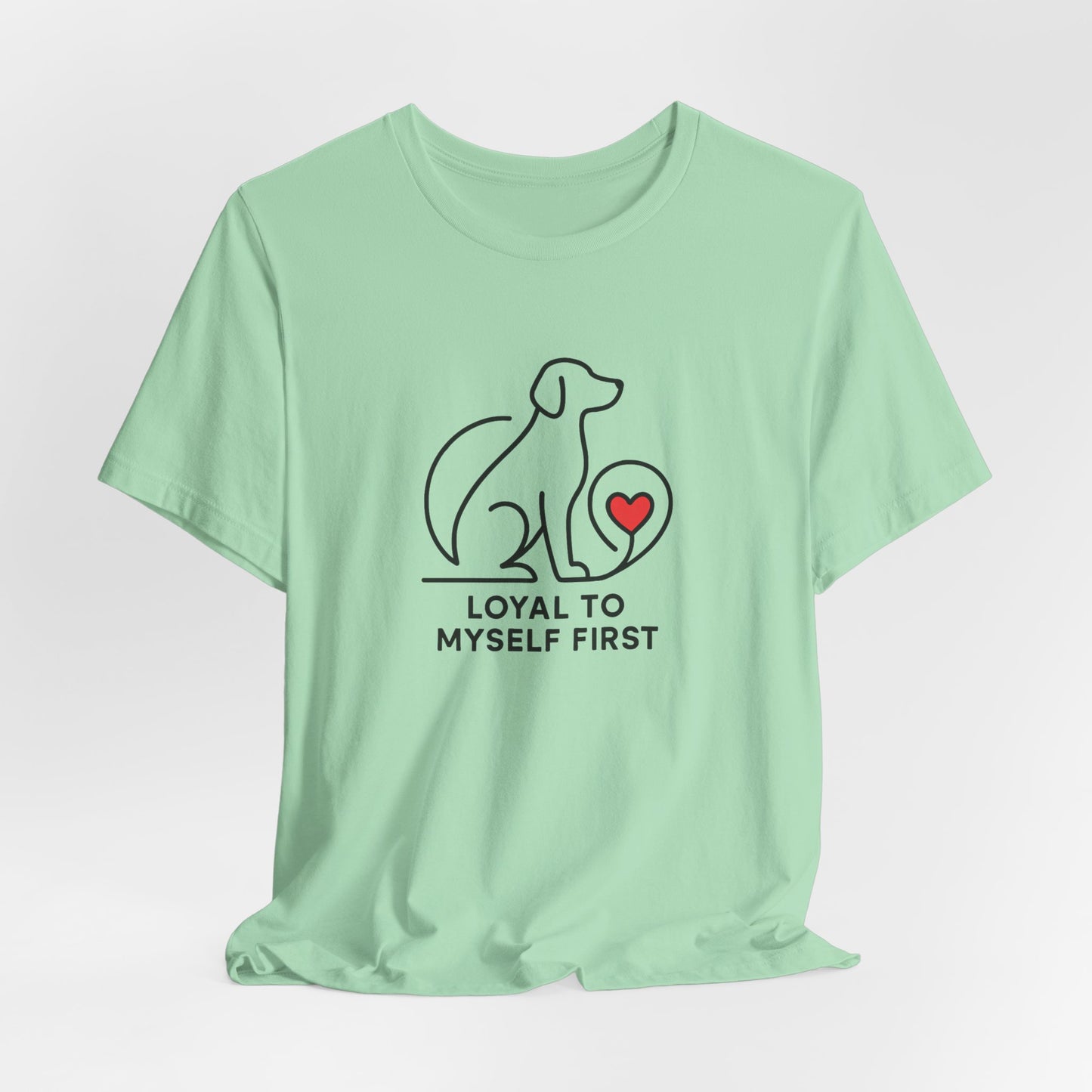 Minimalist Dog Lover Shirt – Loyal to Myself First Tee, Self Love Pet Graphic