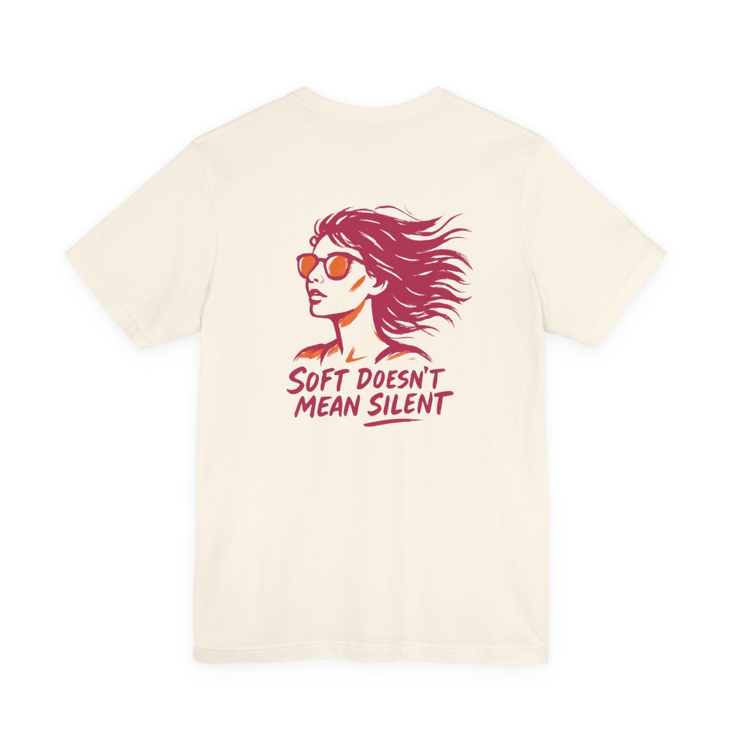 Soft Doesn’t Mean Silent T-Shirt – Feminine Power Front & Back Tee