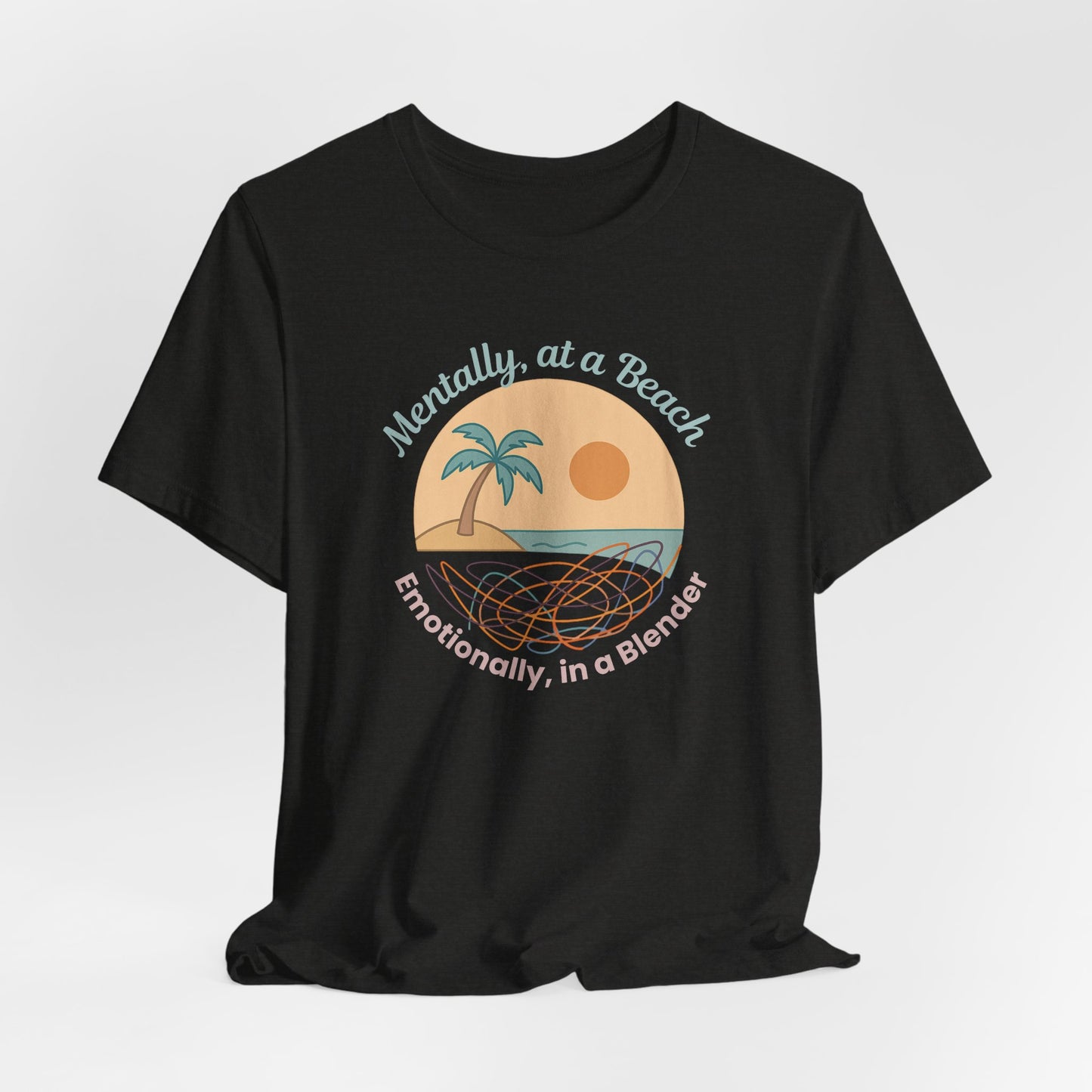 “Mentally at a Beach, Emotionally in a Blender” Tee – Spiritual Humor for Healing Days