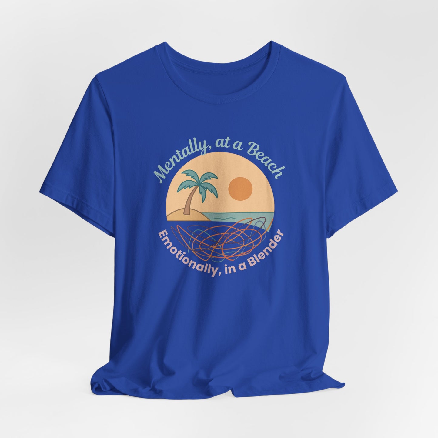“Mentally at a Beach, Emotionally in a Blender” Tee – Spiritual Humor for Healing Days