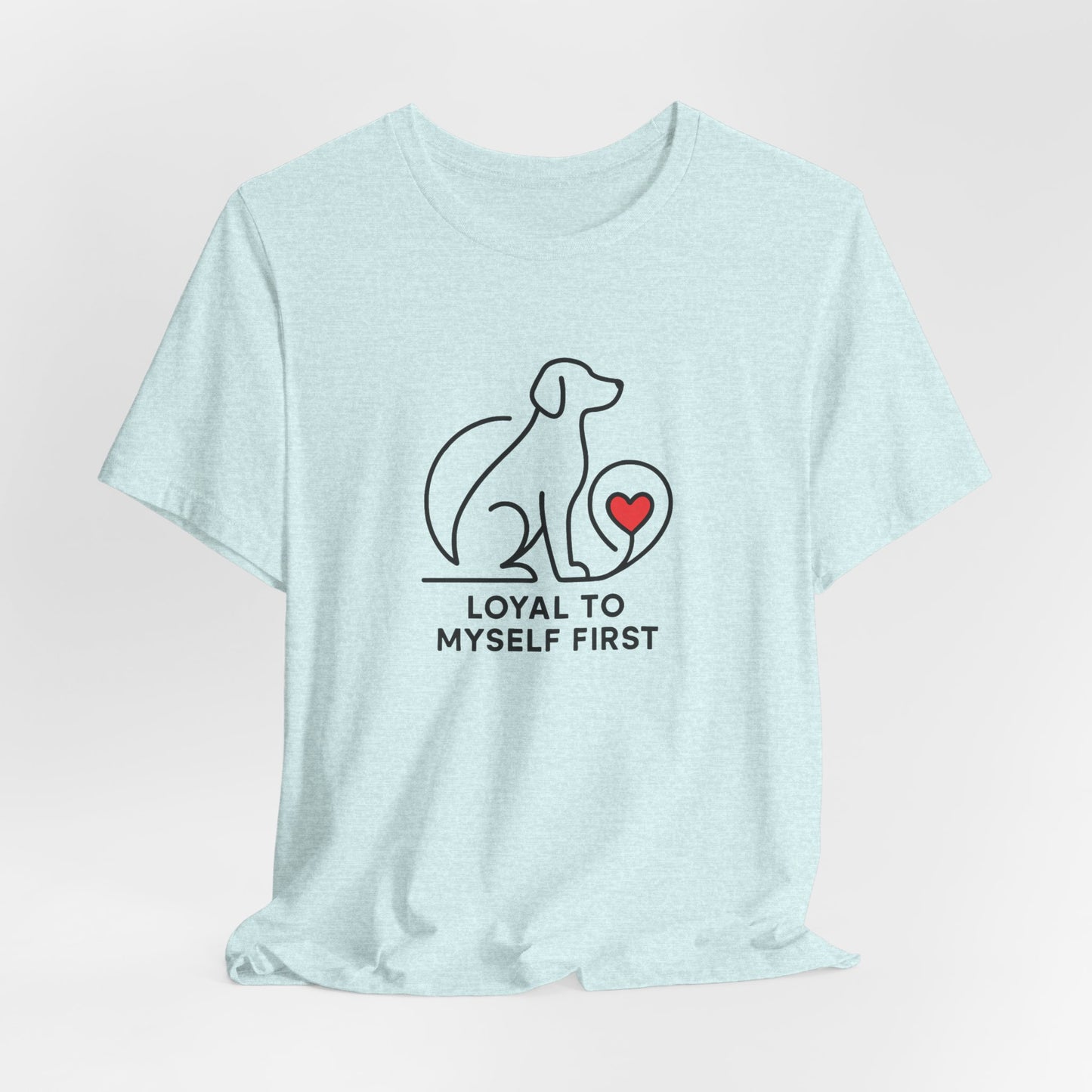 Minimalist Dog Lover Shirt – Loyal to Myself First Tee, Self Love Pet Graphic