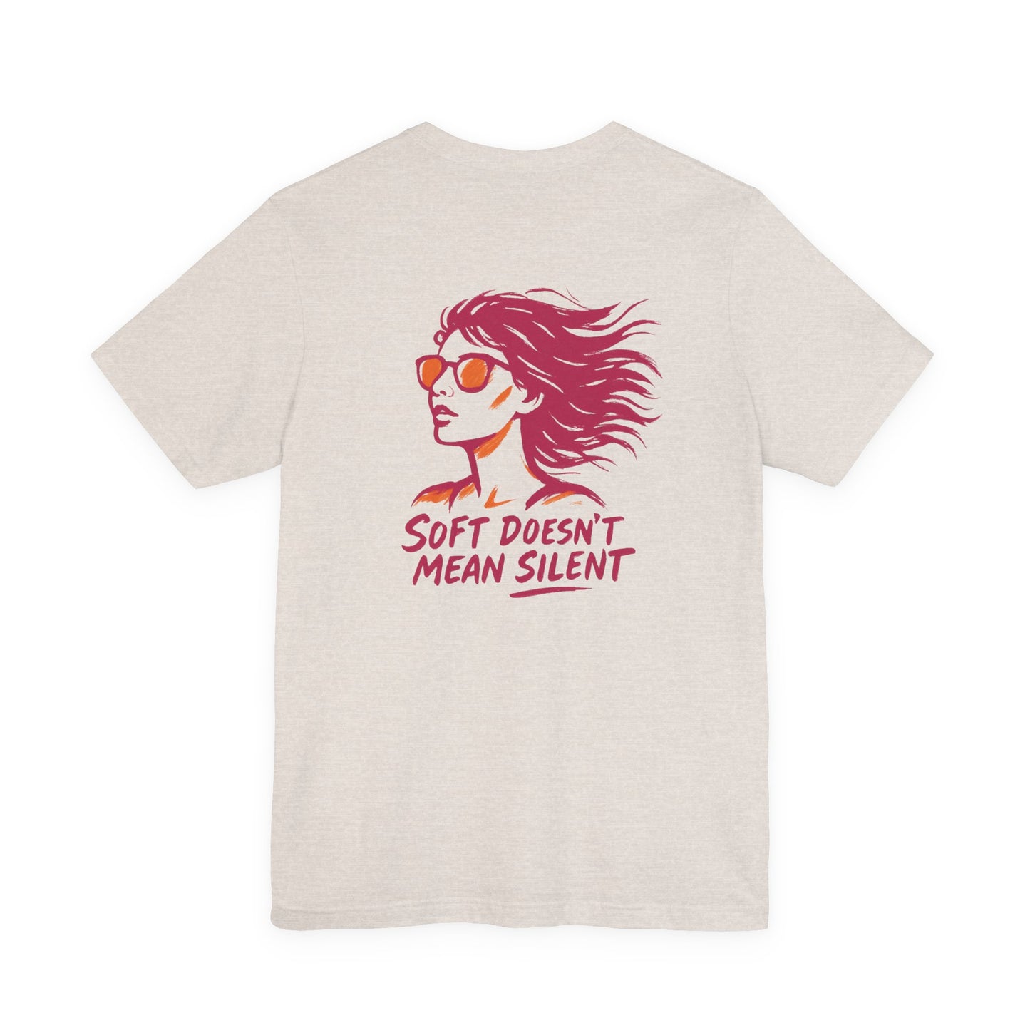 Soft Doesn’t Mean Silent T-Shirt – Feminine Power Front & Back Tee
