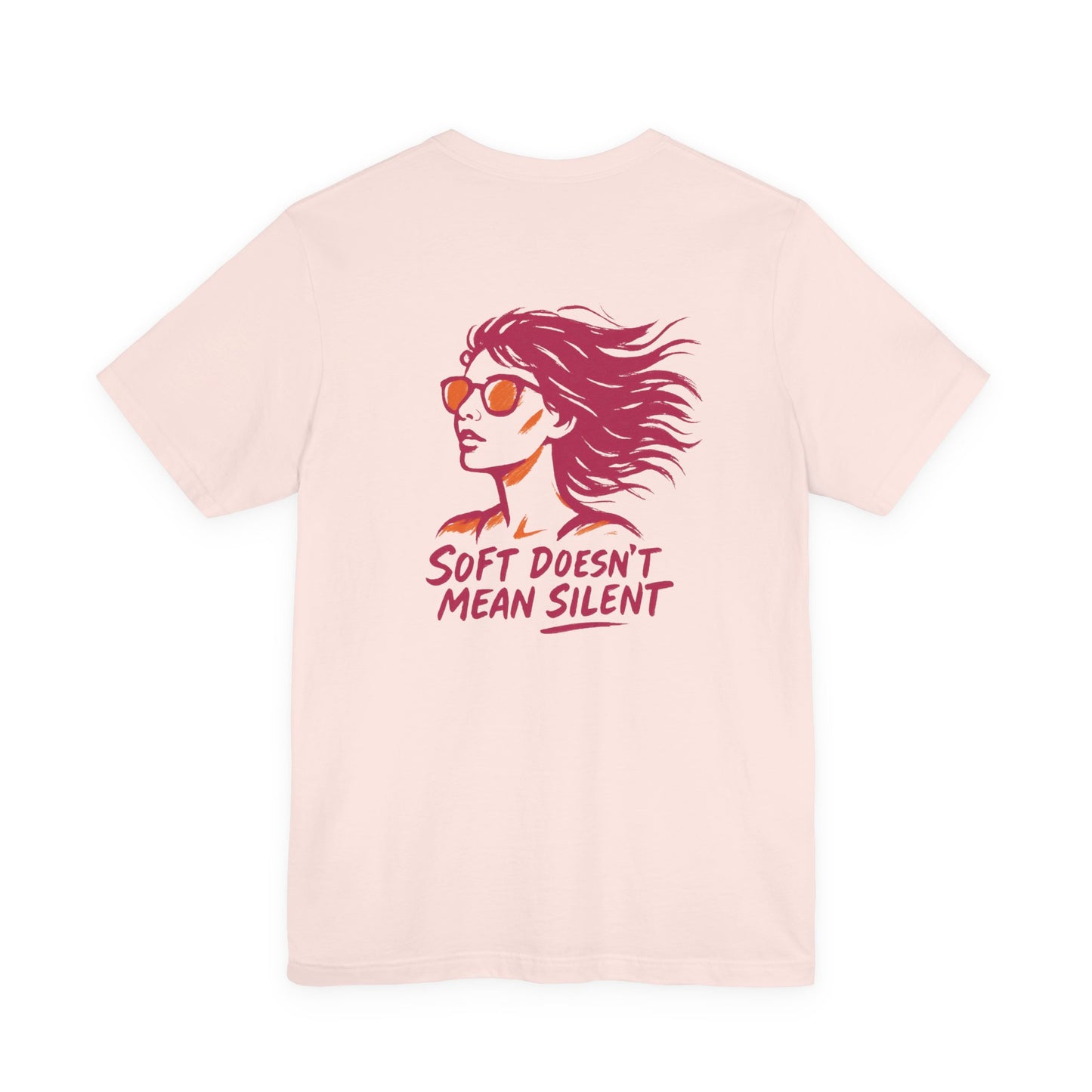 Soft Doesn’t Mean Silent T-Shirt – Feminine Power Front & Back Tee