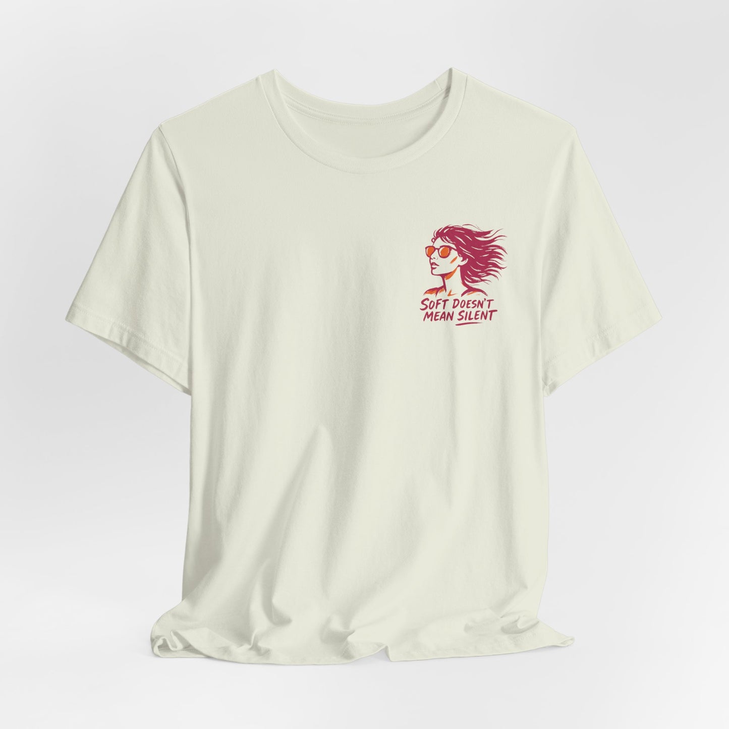Soft Doesn’t Mean Silent T-Shirt – Feminine Power Front & Back Tee