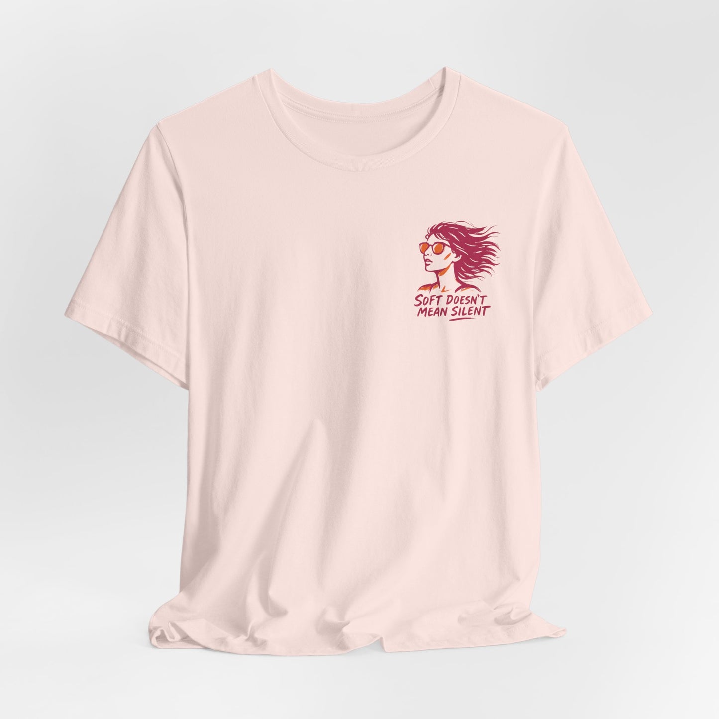 Soft Doesn’t Mean Silent T-Shirt – Feminine Power Front & Back Tee