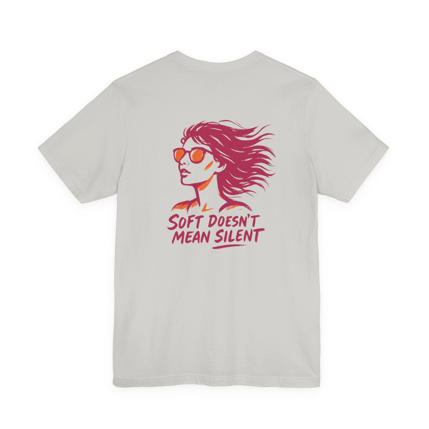 Soft Doesn’t Mean Silent T-Shirt – Feminine Power Front & Back Tee