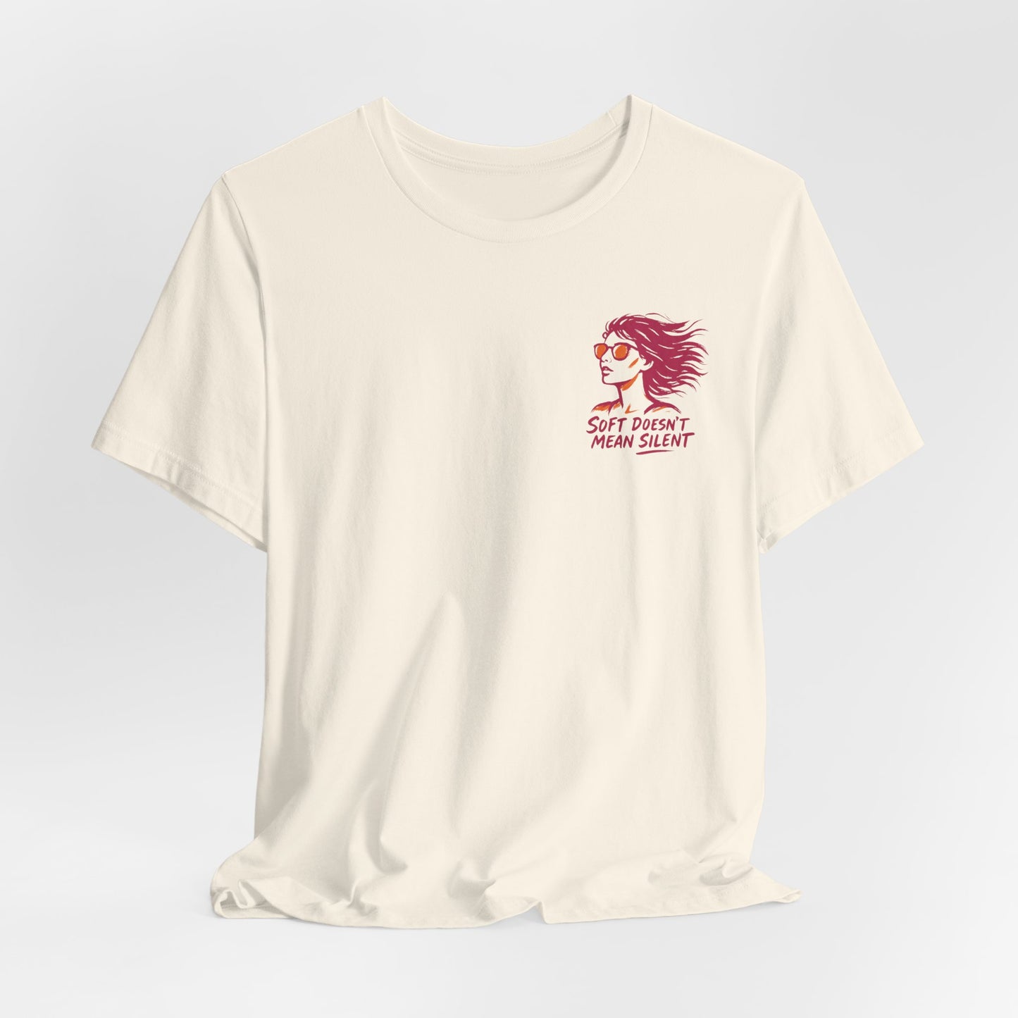 Soft Doesn’t Mean Silent T-Shirt – Feminine Power Front & Back Tee