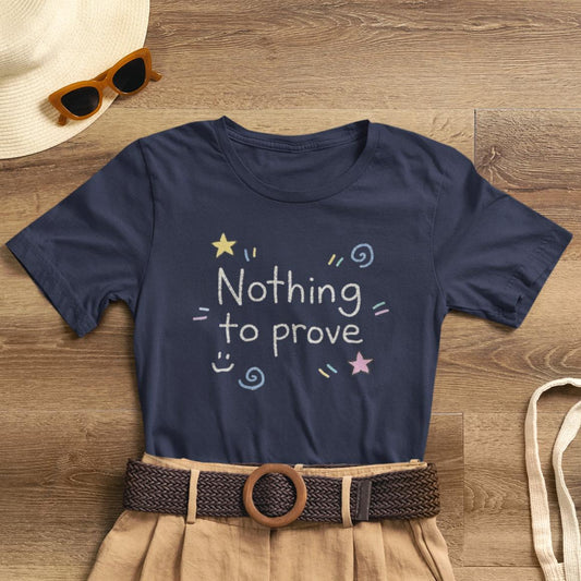 Nothing to Prove T-Shirt — Minimal Self - Worth & Soft Confidence Comfort Tee - Spirit Stitch