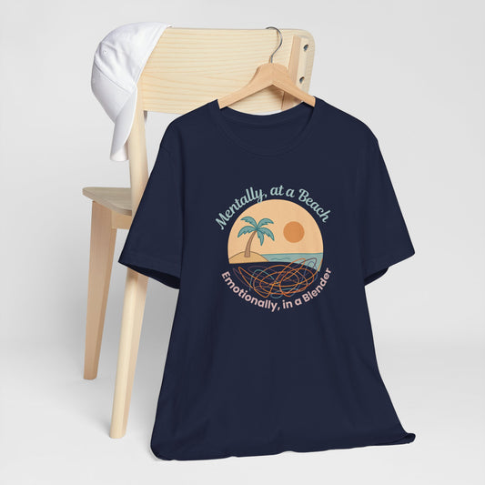 Mentally at a Beach Emotionally in a Blender Shirt | Funny Summer Graphic Tee | Vacation Mode T-Shirt | Tropical Beachwear Top