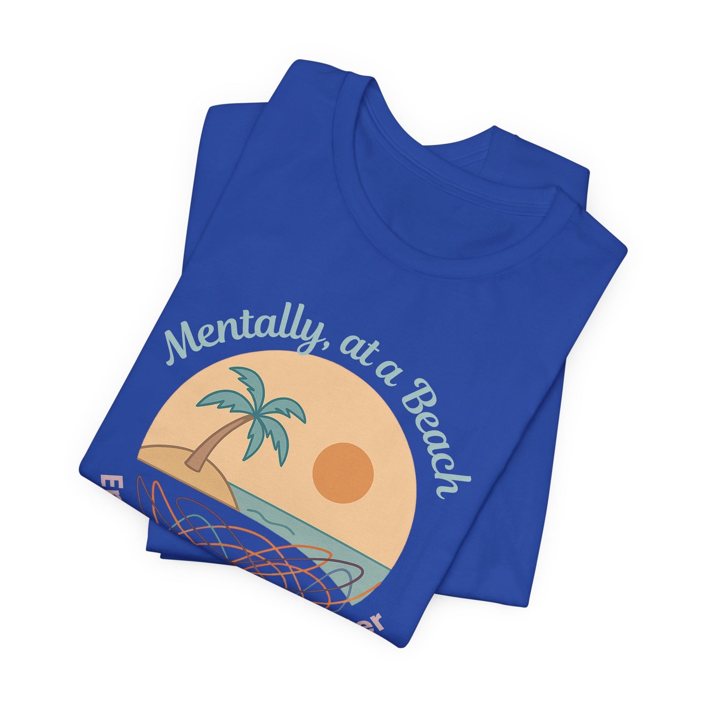 Mentally at a Beach Emotionally in a Blender Shirt | Funny Summer Graphic Tee | Vacation Mode T-Shirt | Tropical Beachwear Top