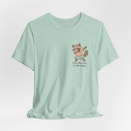 “From the Mess, I Make Magic” Raccoon T-Shirt – Healing Humor & Self-Compassion Tee
