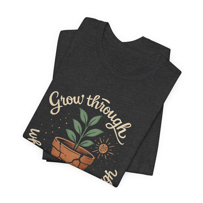 Grow Through What You Go Through | Gentle Empowerment Tee | Emotional Growth Shirt | Positive Mindset Gift