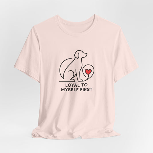 Minimalist Dog Lover Shirt – Loyal to Myself First Tee, Self Love Pet Graphic