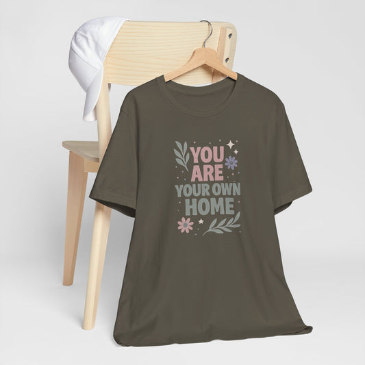 You Are Your Own Home T-Shirt – Gentle Reminder Tee for Self-Love & Healing