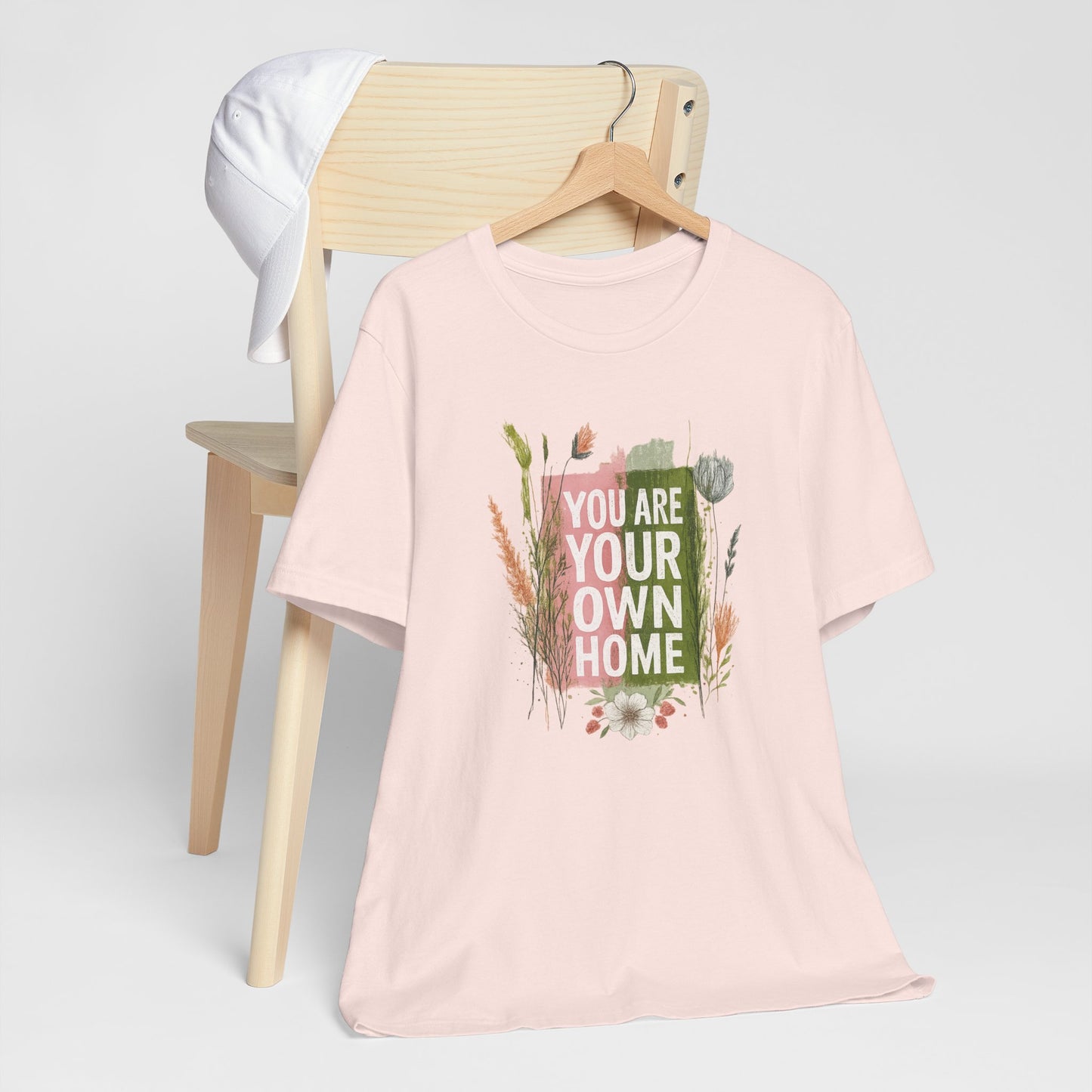 You Are Your Own Home – Botanical Affirmation T-Shirt | Nature Inspired Self-Love Tee