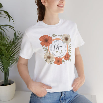 I Am Whole Complete Strong Loved T-Shirt – Floral Affirmation Graphic Tee