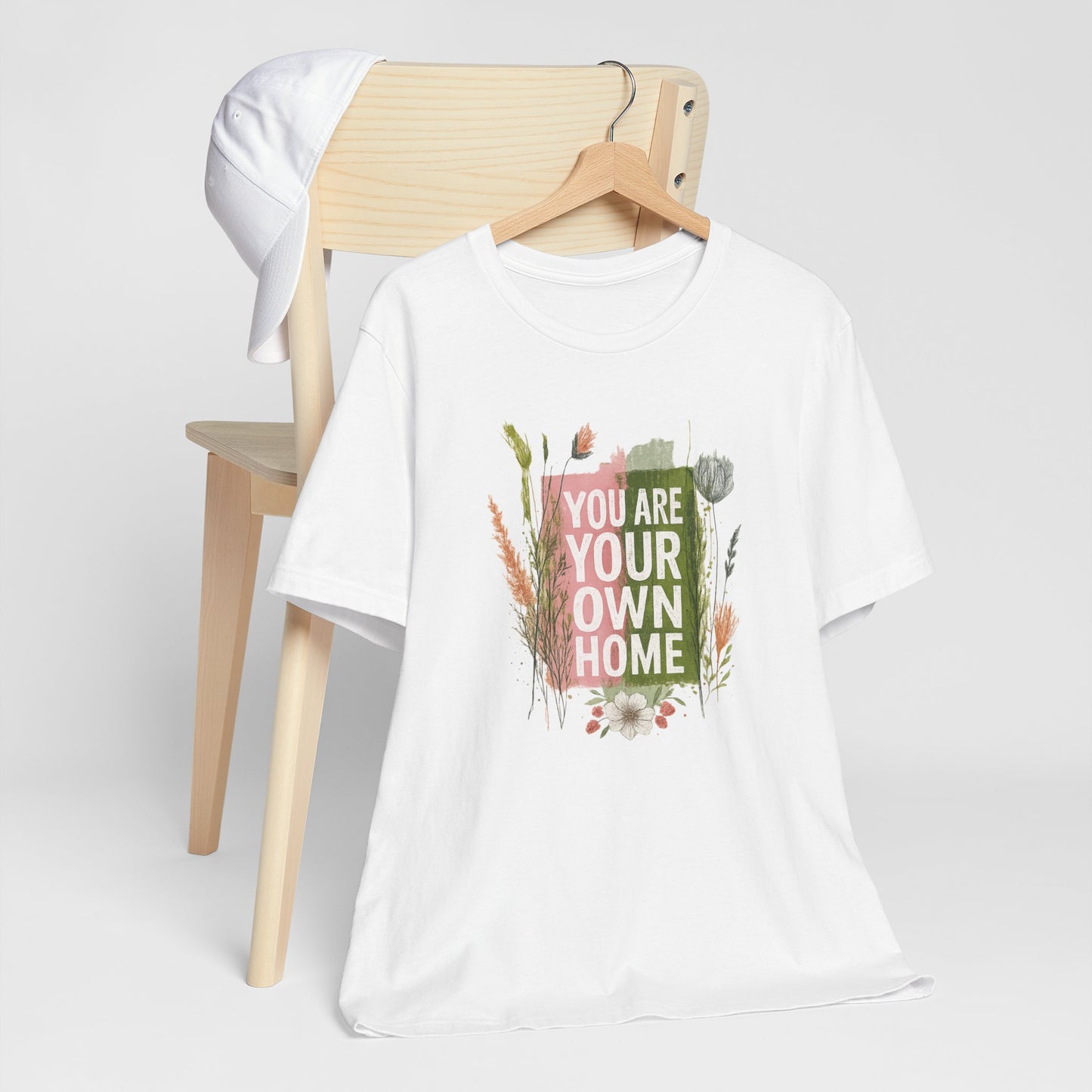 You Are Your Own Home – Botanical Affirmation T-Shirt | Nature Inspired Self-Love Tee