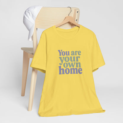 You Are Your Own Home T-Shirt – Retro Minimalist Self Love Tee