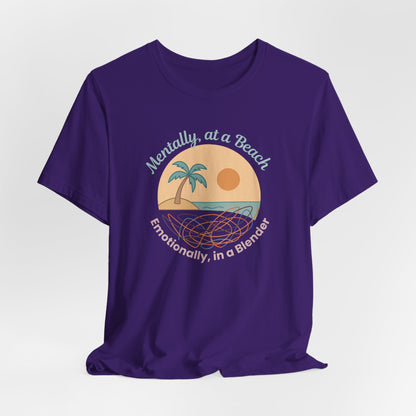 “Mentally at a Beach, Emotionally in a Blender” Tee – Spiritual Humor for Healing Days
