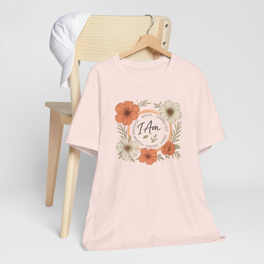I Am Whole Complete Strong Loved T-Shirt – Floral Affirmation Graphic Tee