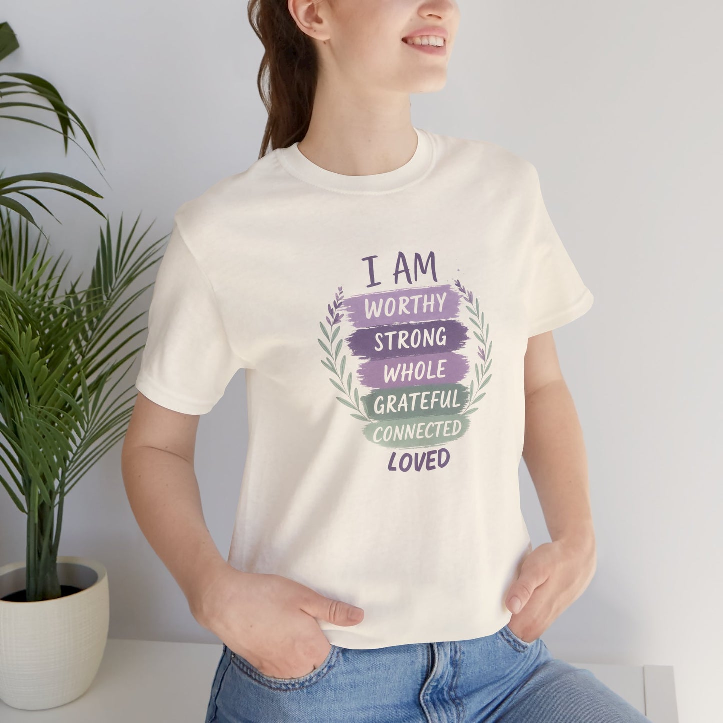 I Am Worthy Strong Whole Grateful Connected Loved – Positive Affirmation T-Shirt