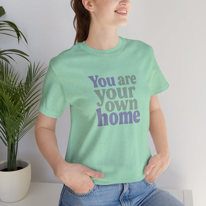 You Are Your Own Home T-Shirt – Retro Minimalist Self Love Tee
