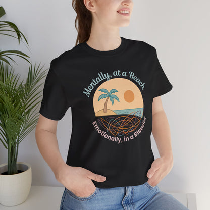 Mentally at a Beach Emotionally in a Blender Shirt | Funny Summer Graphic Tee | Vacation Mode T-Shirt | Tropical Beachwear Top