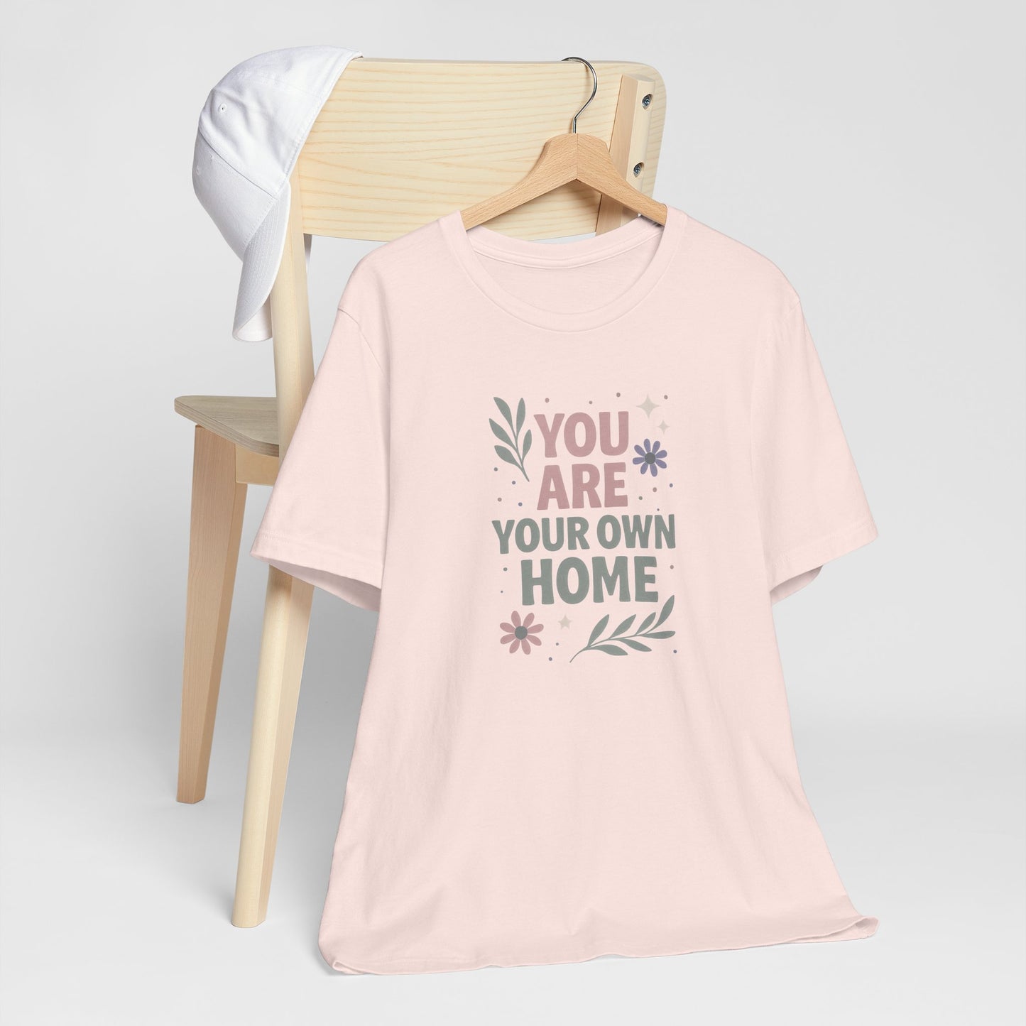 You Are Your Own Home T-Shirt – Gentle Reminder Tee for Self-Love & Healing