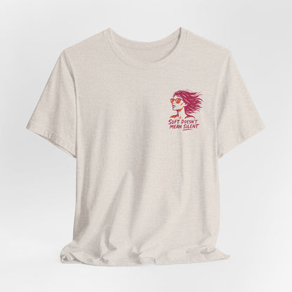 Soft Doesn’t Mean Silent T-Shirt – Feminine Power Front & Back Tee