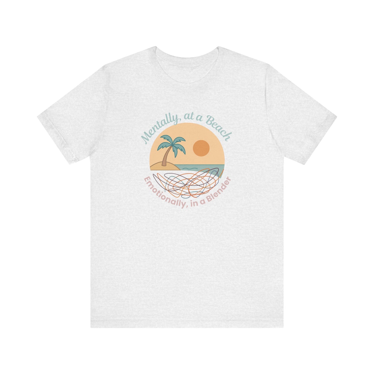 “Mentally at a Beach, Emotionally in a Blender” Tee – Spiritual Humor for Healing Days