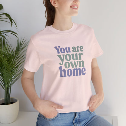 You Are Your Own Home T-Shirt – Retro Minimalist Self Love Tee