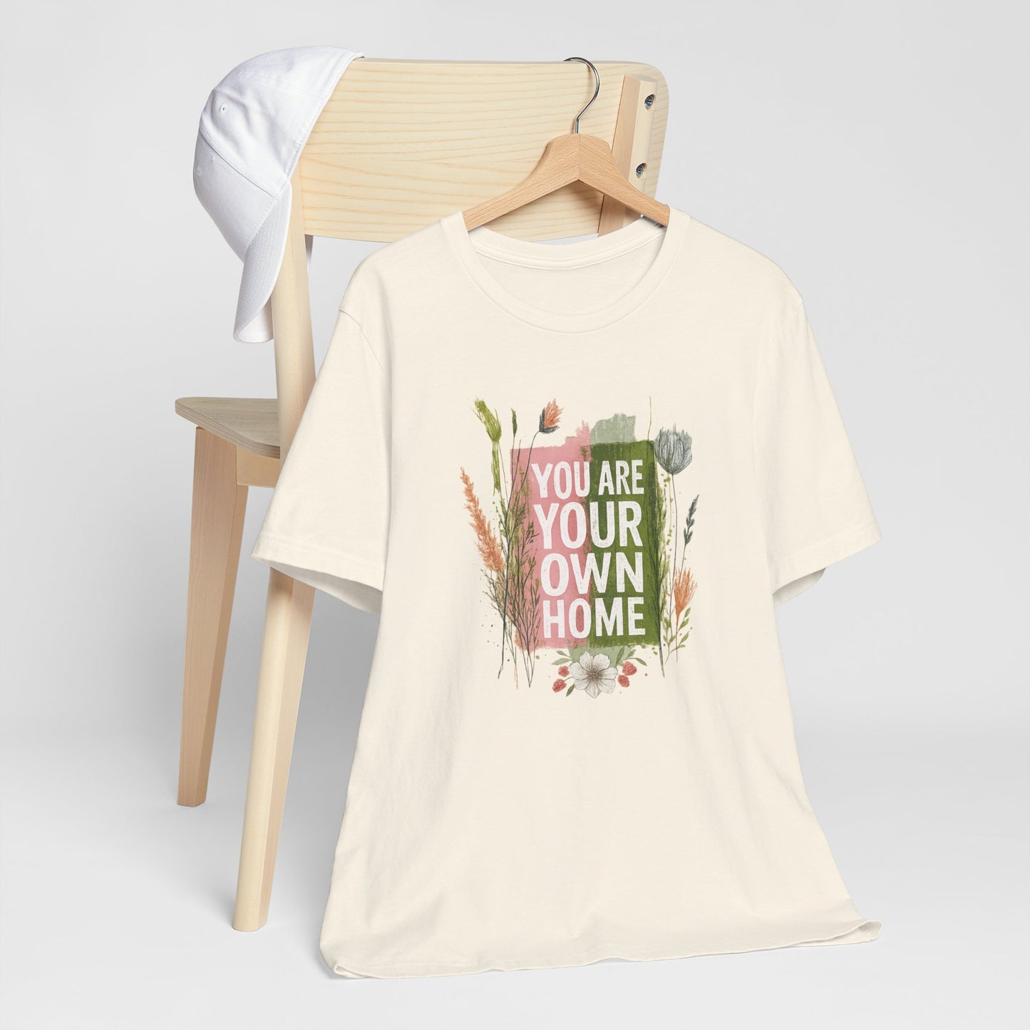 You Are Your Own Home – Botanical Affirmation T-Shirt | Nature Inspired Self-Love Tee