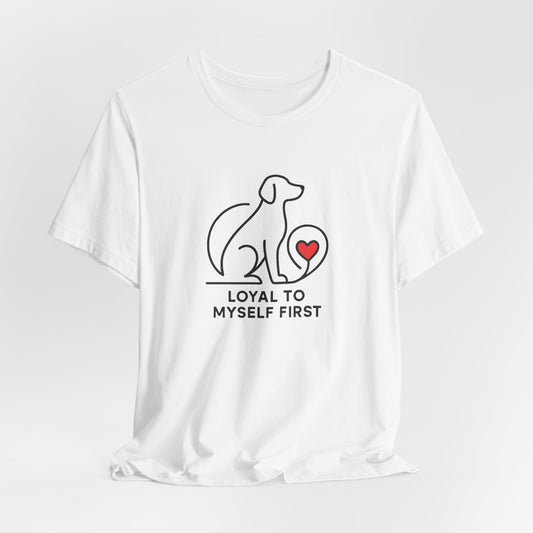 Minimalist Dog Lover Shirt – Loyal to Myself First Tee, Self Love Pet Graphic