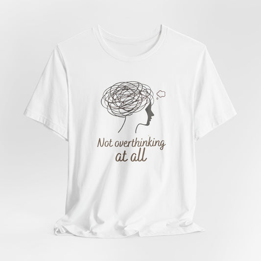 Not Overthinking at All T-Shirt – Ironic Anxiety Sketch Tee