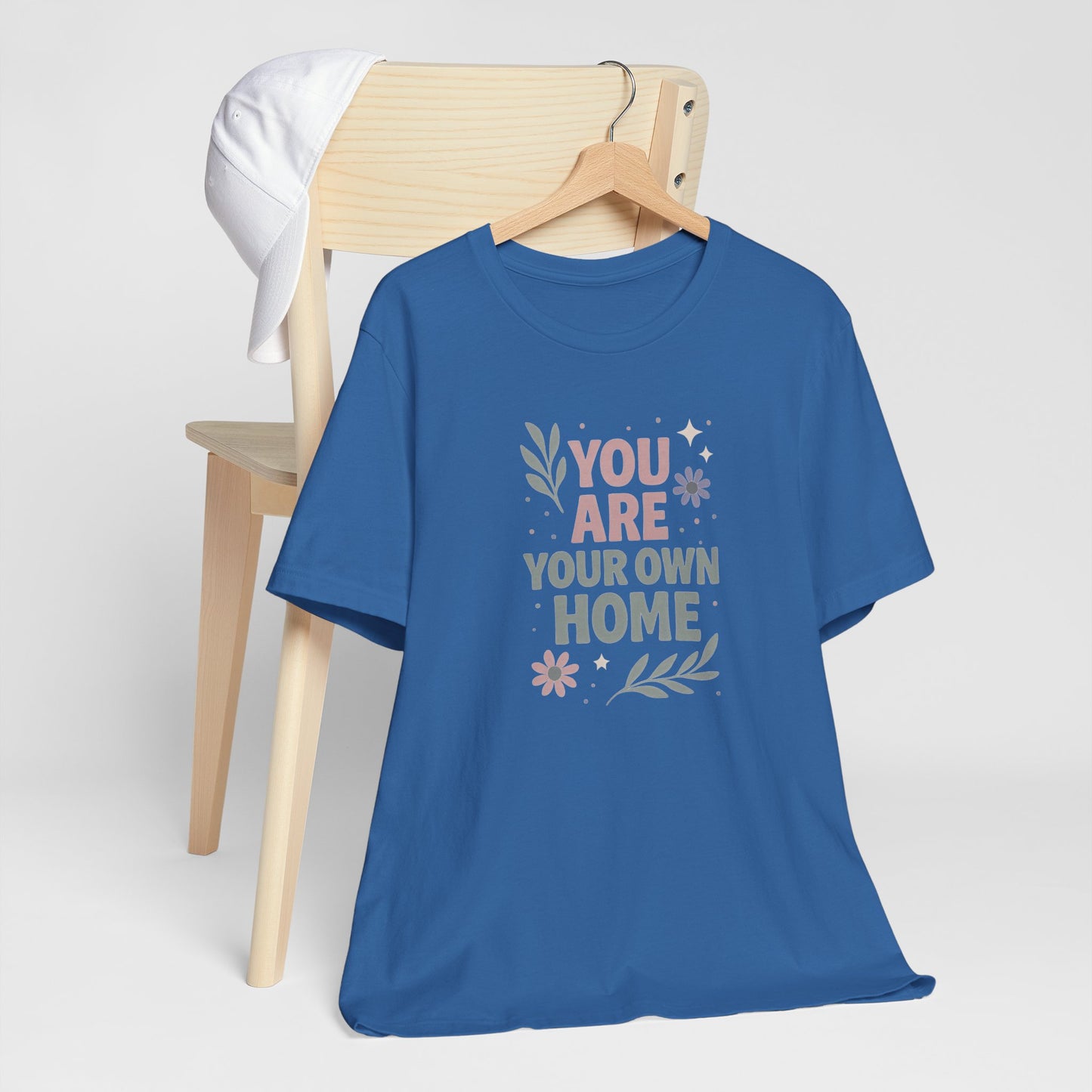 You Are Your Own Home T-Shirt – Gentle Reminder Tee for Self-Love & Healing