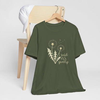 I Said No Gently T-Shirt – Dandelion Boundaries Tee