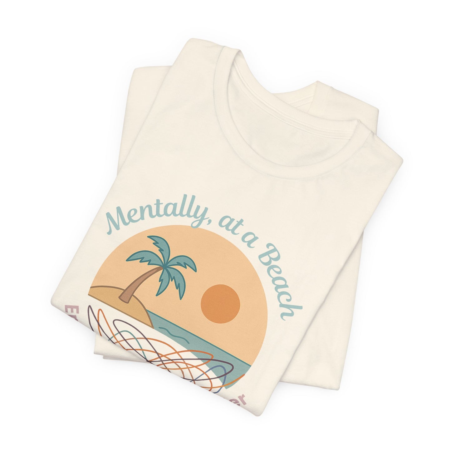 Mentally at a Beach Emotionally in a Blender Shirt | Funny Summer Graphic Tee | Vacation Mode T-Shirt | Tropical Beachwear Top