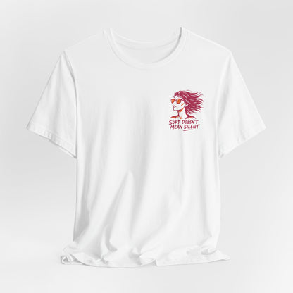 Soft Doesn’t Mean Silent T-Shirt – Feminine Power Front & Back Tee