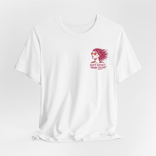 Soft Doesn’t Mean Silent T-Shirt – Feminine Power Front & Back Tee
